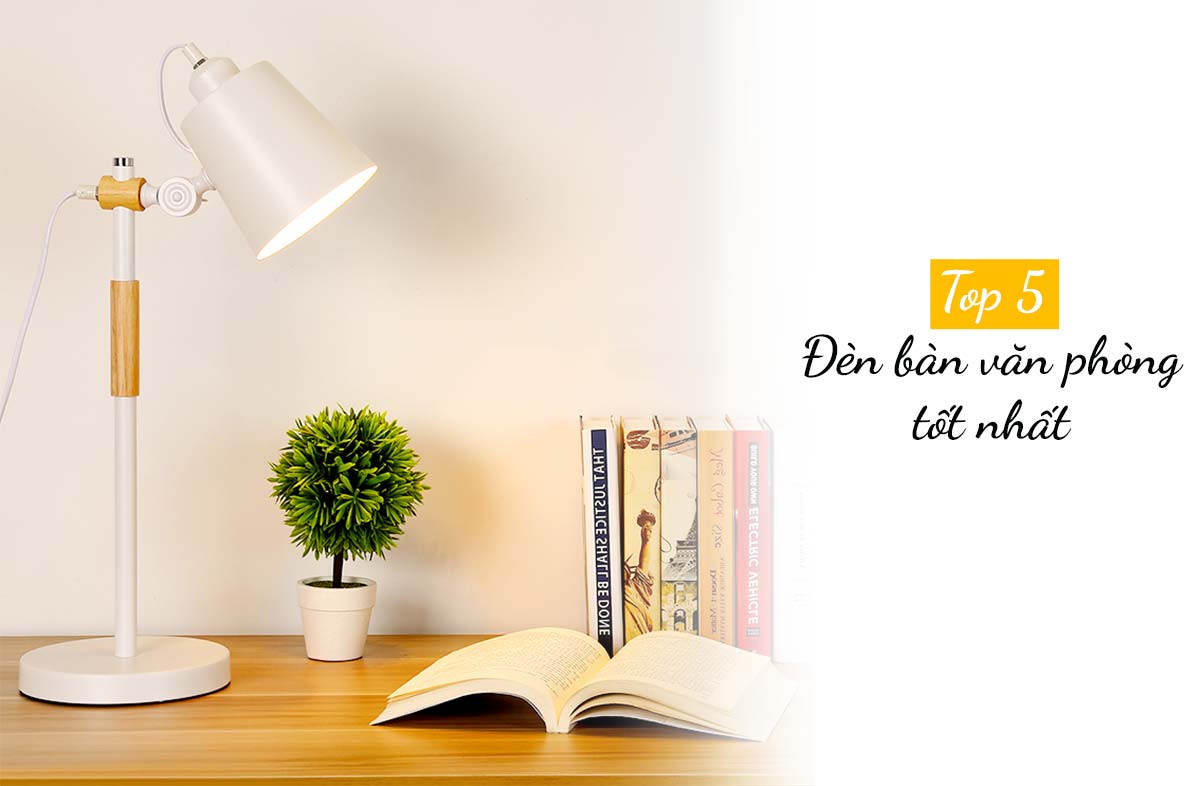 top 5 đèn bàn văn phòng tốt nhất